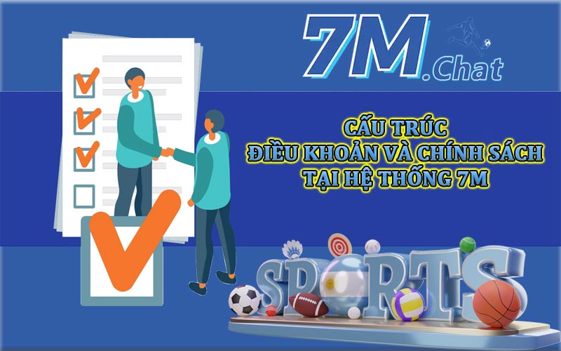 Cấu trúc điều khoản và chính sách bảo mật 7M