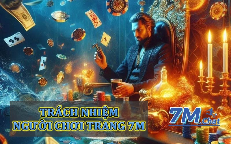 Trách nhiệm của người chơi trên trang 7M